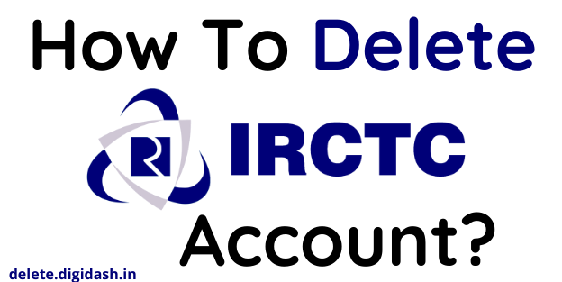 How To Delete IRCTC Account?