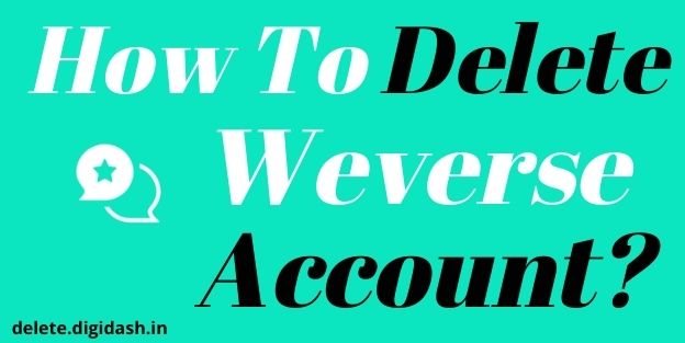 How to Delete Weverse Account ?