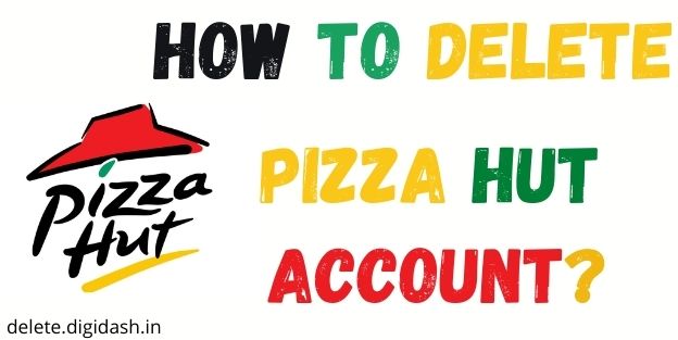 How To Delete Pizza Hut Account? - Delete Account