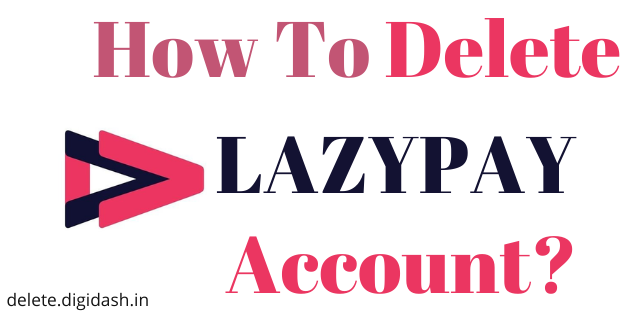How To Delete Lazypay Account?